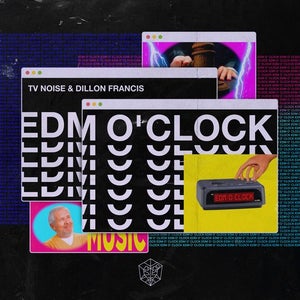 TV Noise & Dillon Francis EDM O'Clock Artwork