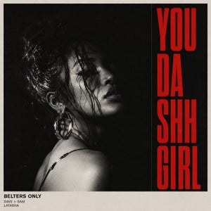Belters Only, Dave + Sam & LATASHÁ - You Da Shh Girl