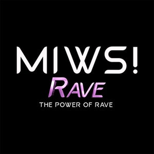 MIWS! RAVE