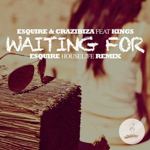 eSQUIRE & Crazibiza ft. Kings - Waiting For (eSQUIRE Houselife Remix) Artwork