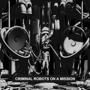 criminal robots on a mission