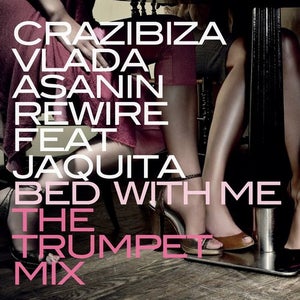 Crazibiza & Vlada Asanin & Rewire ft. Jaquita - Bed With Me (The Trumpet Mix) Artwork