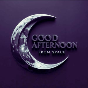 Good Afternoon From Space