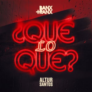 Banx & Ranx & Altur Santos - ¿Que Lo Que?