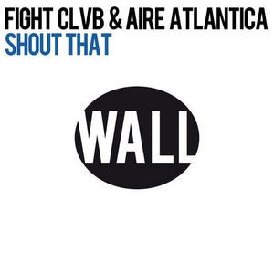 Aire Atlantica & FIGHT CLVB Shout That Artwork