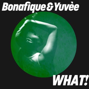 Bonafique & Yuvee - WHAT! (Extended Mix)