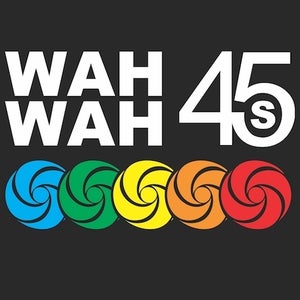 Wah Wah 45s