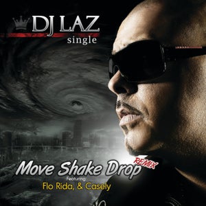DJ Laz - Move Shake Drop Remix (feat. Casely and Flo Rida)