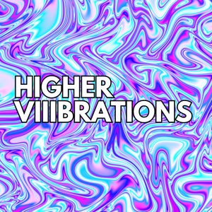 Higher Viiibrations