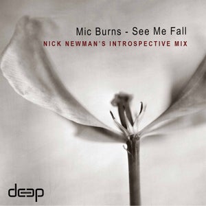 Mic Burns - See Me Fall (Nick Newman Introspective Mix) [Deep Records] Organic House supported by Jun Satoyama