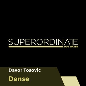 Davor Tosovic - Dense, Ultraflow [Superordinate Dub Waves] deep techno, minimal, electronica supported by Jun Satoyama