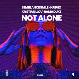 Semblance Smile & Krevix & Kristian Llov & Rama Duke - Not Alone [BEMIND]