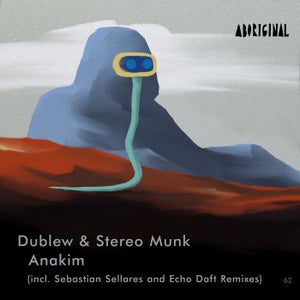 Dublew & STEREO MUNK - Anakim (Sebastian Sellares, Echo Daft Remix) [Aboriginal]