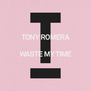 Tony Romera - Waste My Time