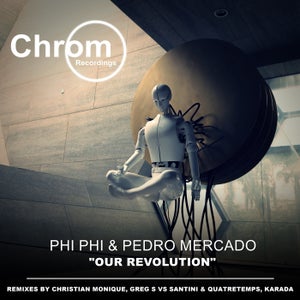 Phi Phi & Pedro Mercado - Our Revolution (Christian Monique Remix)