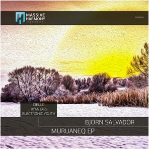 Bjorn Salvador - Muruaneq EP [Massive Harmony Records]