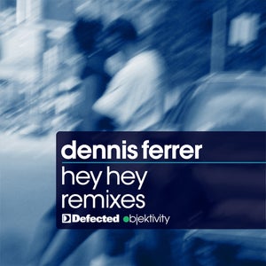 Dennis Ferrer - Hey Hey [DEFECTED/OBJEKTIVITY]