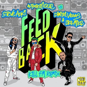 Steve Aoki & AutoErotique vs. Dimitri Vegas & Like Mike Feedback (Kill FM Remix) Artwork