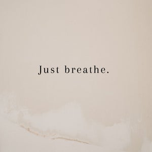 Just breathe.