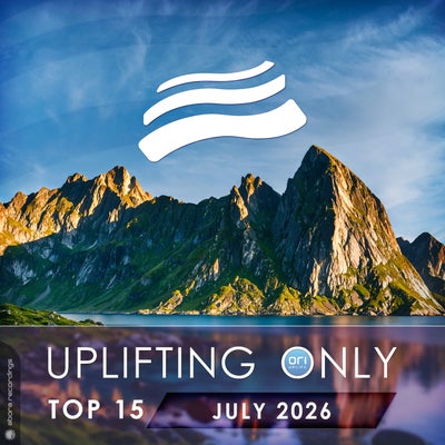 Uplifting Only Top 15: July 2026 (Extended Mixes)