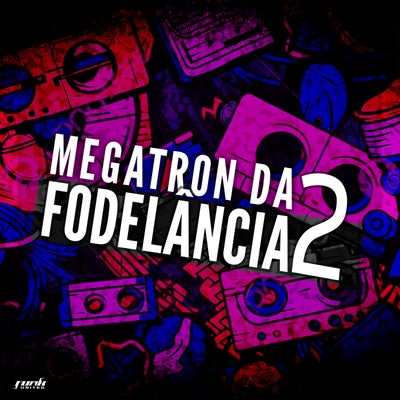 MEGATRON DA FODELÂNCIA 2