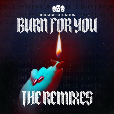 Hostage Situation: Burn For You (The Remixes)