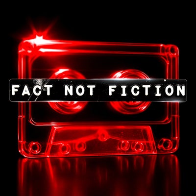 Fact Not Fiction
