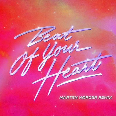 Beat Of Your Heart (Marten H&#248;rger Remix)