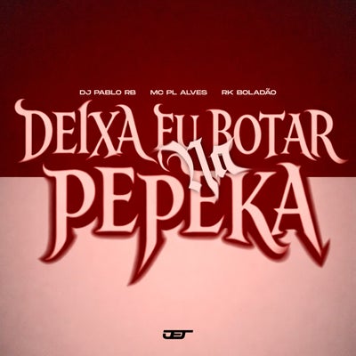 DEIXA EU BOTAR NA PEPEKA