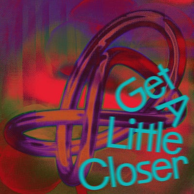 Get A Little Closer