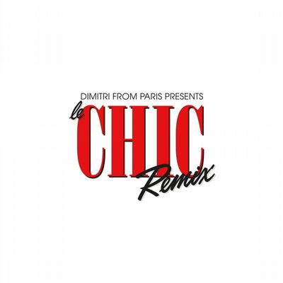 Dimitri From Paris presents Le CHIC Remix