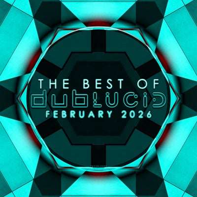 The Best of DUBLUCID - February 2026