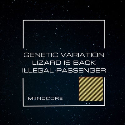 Genetic Variation-Lizard Is Back-Illegal Passenger