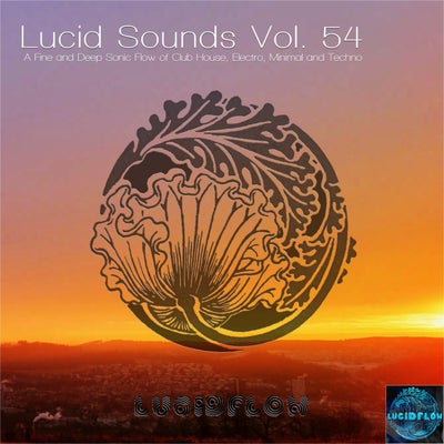 Lucid Sounds, Vol. 54 (A Fine and Deep Sonic Flow of Club House, Electro, Minimal and Techno)