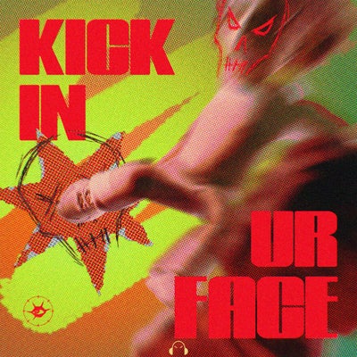 KICK IN UR FACE 