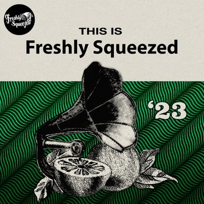 This Is Freshly Squeezed 2023