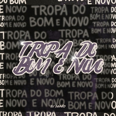 TROPA DO BOM E NOVO
