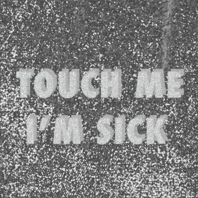 Touch Me I'm Sick