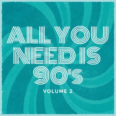 All YOU NEED IS 90's - Volume 2 