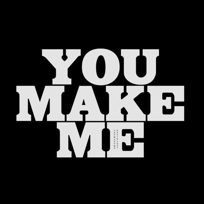 You Make Me