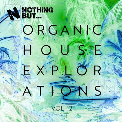 Nothing But... Organic House Explorations, Vol. 12