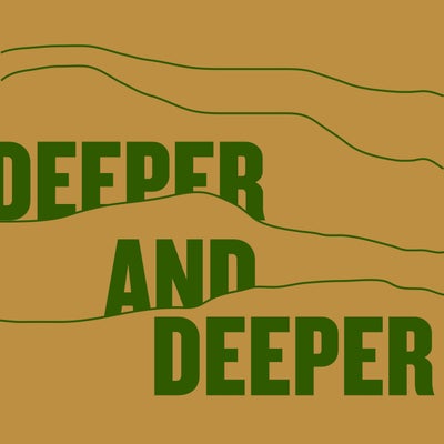 Deeper & Deeper