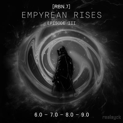 [RBN.7] EPISODE III — EMPYREAN RISES