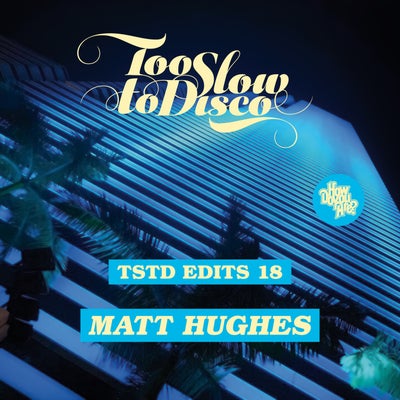 Too Slow To Disco Edits 18: Matt Hughes