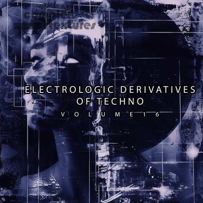 Electrologic Derivatives of Techno, Vol. 16