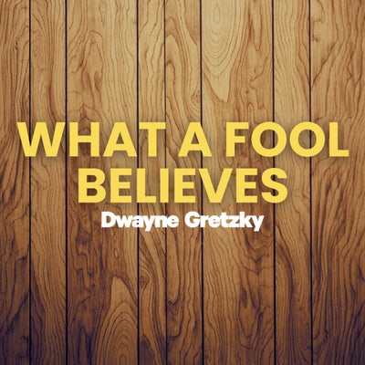 What A Fool Believes