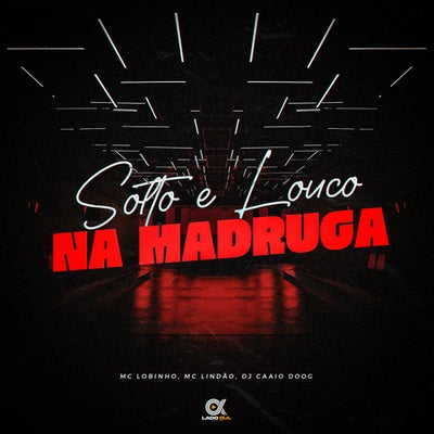 Solto e Louco na Madruga