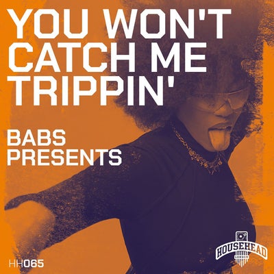 You Won't Catch Me Trippin