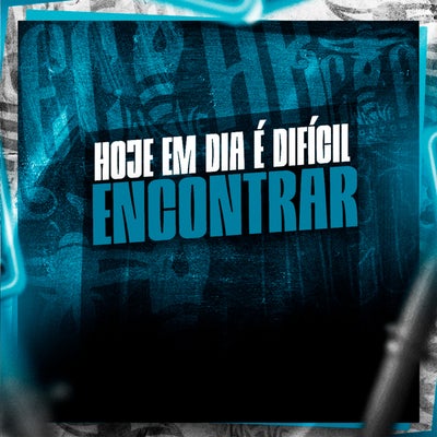 Hoje em Dia É Difícil Encontrar