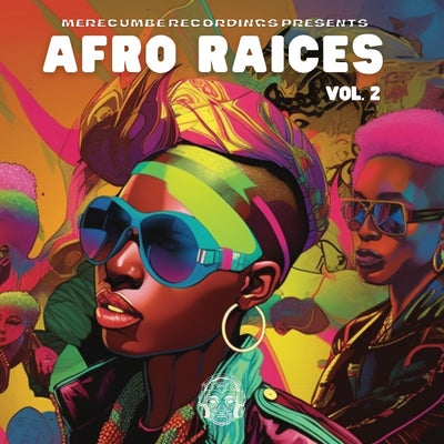 Merecumbe Recordings Presents Afro Raices Vol. 2